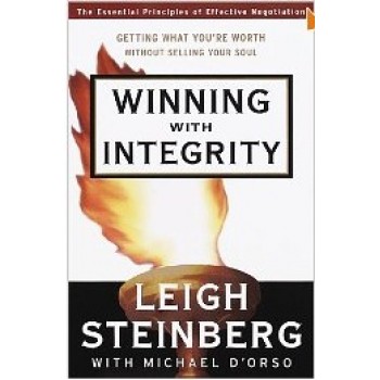 Winning with Integrity: Getting What You're Worth Without Selling Your Soul by Leigh Steinberg , Michael D'Orso 